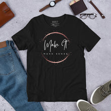 Load image into Gallery viewer, Make It Make Sense T-shirt
